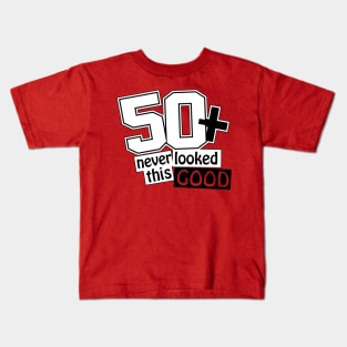 50 and never looked this good Kids T-Shirt